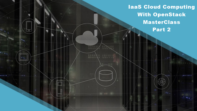 IaaS Cloud Computing With OpenStack Masterclass - Part 2